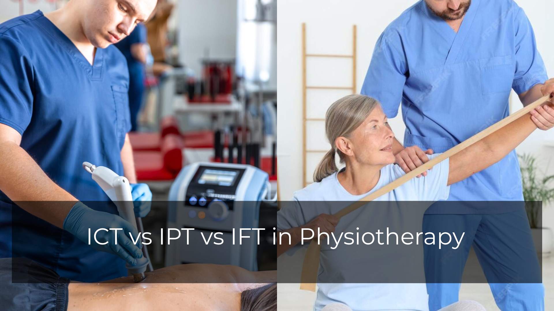 ICT vs IPT vs IFT in Physiotherapy: Know the Difference